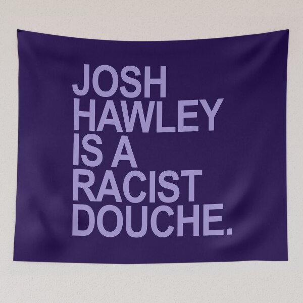 Item preview, Josh Hawley is s racist douche designed and sold by Thelittlelord.