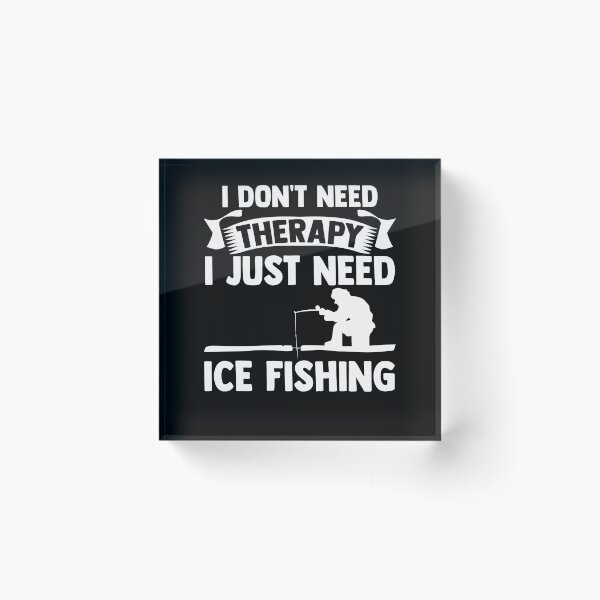 Item preview, I Don't Therapy I just Need Ice Fishing Angler Ice Hole designed and sold by Nessshirts.
