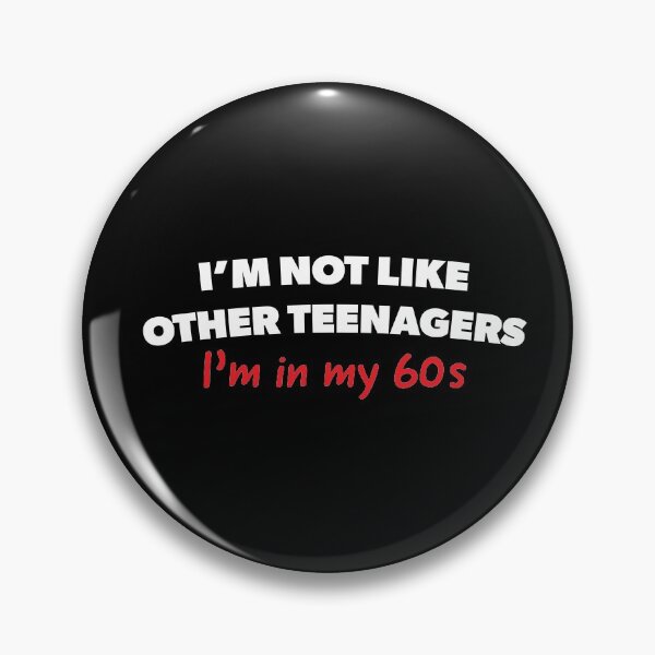 Item preview, In my 60's funny teenager young at heart designed and sold by RoguePixel.