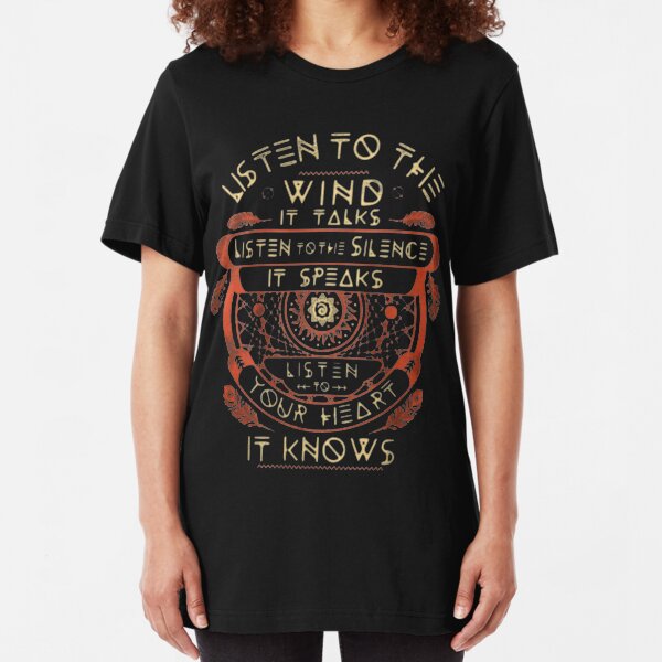 NATIVE AMERICAN LISTEN TO THE WIND IT TALKS LISTEN TO THE SILENCE IT SPEAKS LISTEN YOUR HEART IT KNOWS Slim Fit T-Shirt