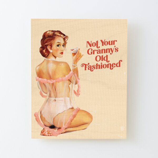 "Not Your Granny's Old Fashioned" Sexy Vintage Pinup Girl In Lingerie Drinking Whiskey Wood Mounted Print