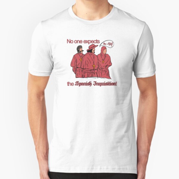 Who expects the Spanish Inquisition? Slim Fit T-Shirt