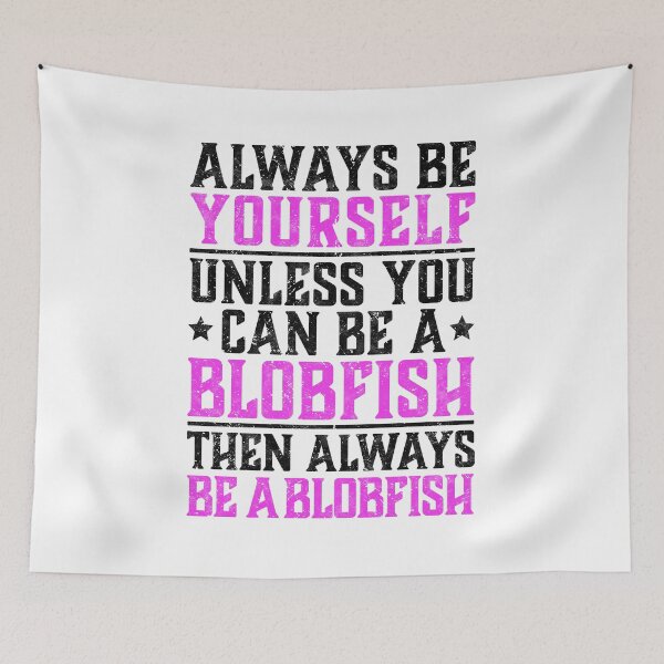 Item preview, Blobfish be yourself ugly fish humor saying designed and sold by madgrfx.