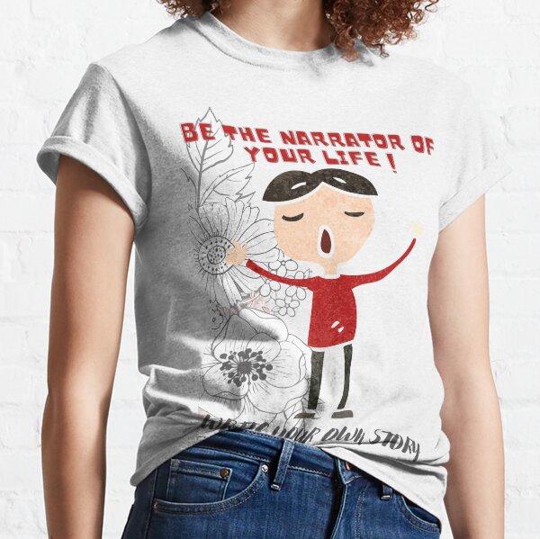 Be the narrator of your life Classic T-Shirt