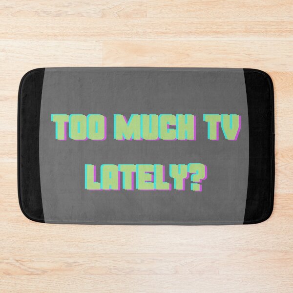 Item preview, Have You Been Watching Too Much TV? designed and sold by Ensjodesigns.
