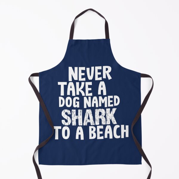 Item preview, NEVER TAKE A DOG NAMED SHARK TO A BEACH designed and sold by Picspot.
