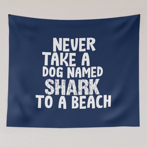 Item preview, NEVER TAKE A DOG NAMED SHARK TO A BEACH  designed and sold by Picspot.