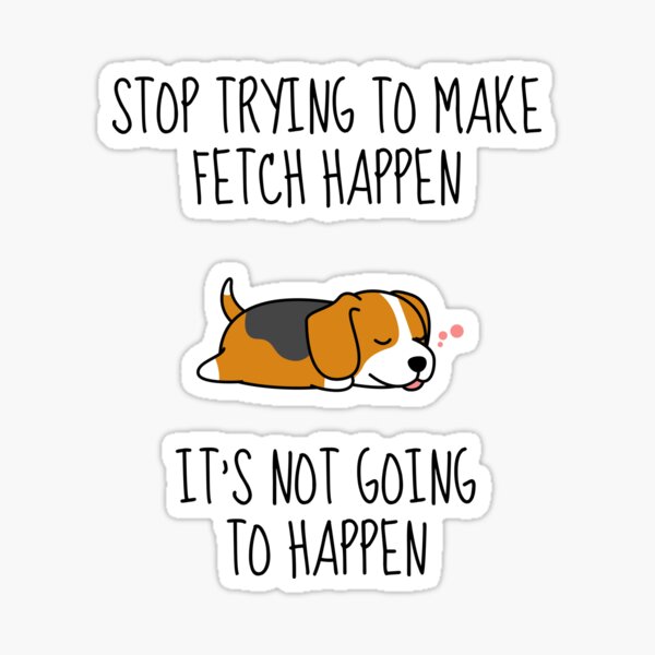 Make Fetch Happen || Sleepy Beagle Sticker