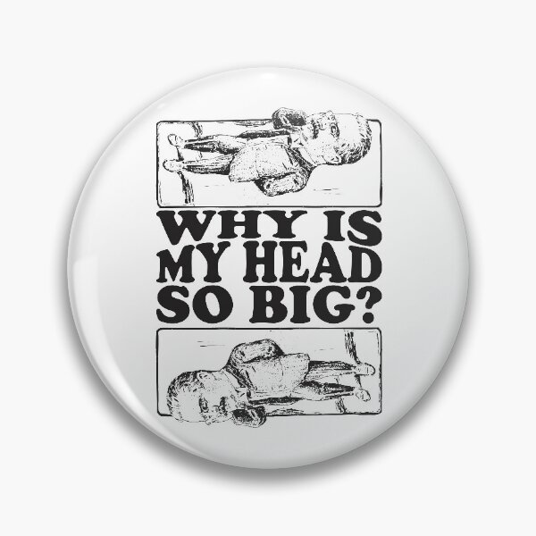 Item preview, WHY IS MY HEAD SO BIG? Black And White designed and sold by crazycollective.