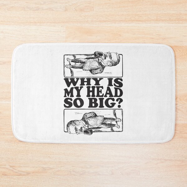 Item preview, WHY IS MY HEAD SO BIG? Black And White designed and sold by crazycollective.