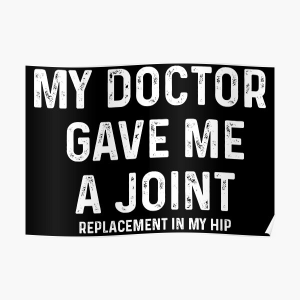 my-doctor-gave-me-a-joint-replacement-in-my-hip-funny-hip-replacement