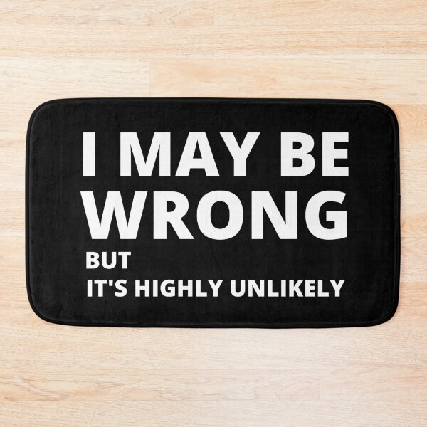 Item preview, I MAY BE WRONG BUT IT'S HIGHLY UNLIKELY designed and sold by CeraRoss.