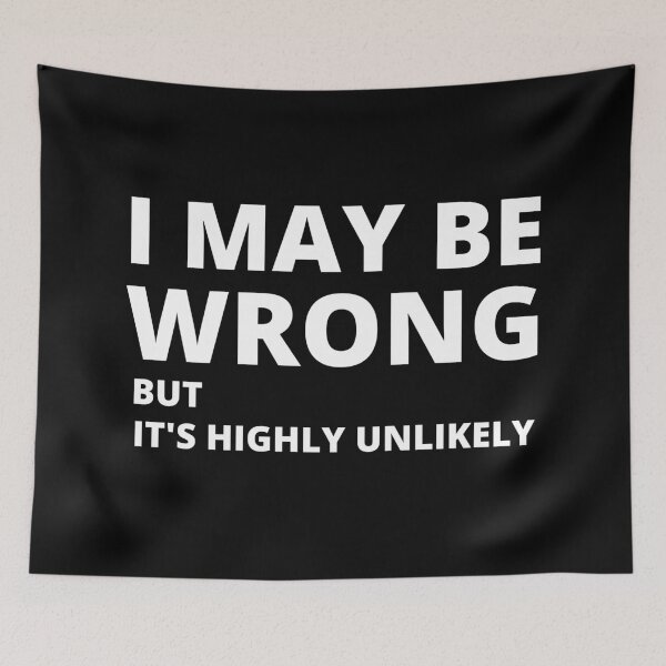 Item preview, I MAY BE WRONG BUT IT'S HIGHLY UNLIKELY designed and sold by CeraRoss.