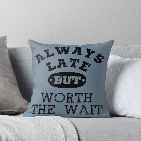 Item preview, Always late but worth the wait | Funny quote | Funny Saying | Funny late quote typography-Black designed and sold by Violet Treasures.