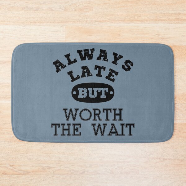 Item preview, Always late but worth the wait | Funny quote | Funny Saying | Funny late quote typography-Black designed and sold by Violet Treasures.