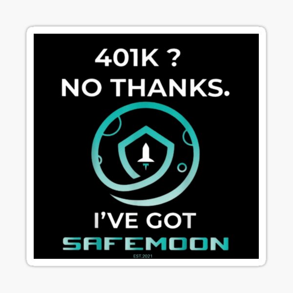 401k? No Thanks I've Got SafeMoon shirt Sticker