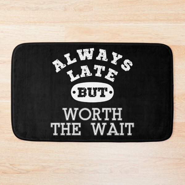 Item preview, Always late but worth the wait | Funny quote | Funny Saying | Funny late quote typography-White designed and sold by Violet Treasures.