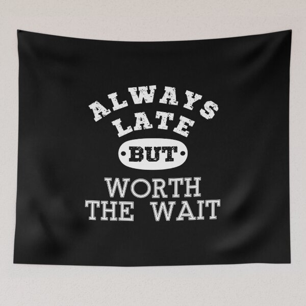 Item preview, Always late but worth the wait | Funny quote | Funny Saying | Funny late quote typography-White designed and sold by Violet Treasures.