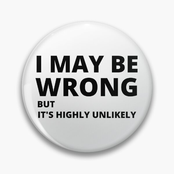 Item preview, I MAY BE WRONG BUT IT'S HIGHLY UNLIKELY designed and sold by CeraRoss.
