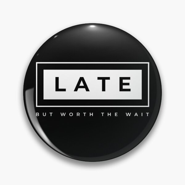 Item preview, Late - But Worth The Wait designed and sold by N44Prints.