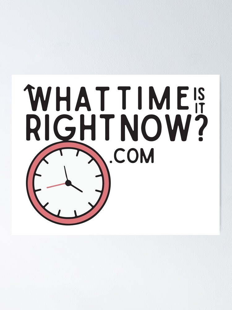 "what time is it right now logo" Poster for Sale by jennlang Redbubble