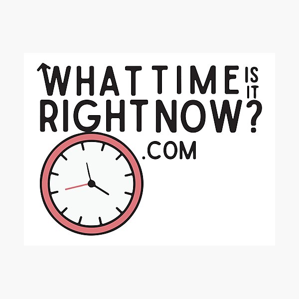 "what time is it right now logo" Photographic Print by jennlang Redbubble