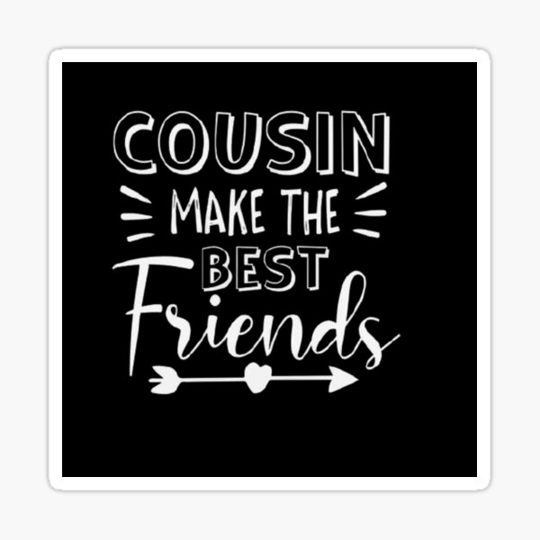 Cousins Make The Best Friends hoodie Sticker