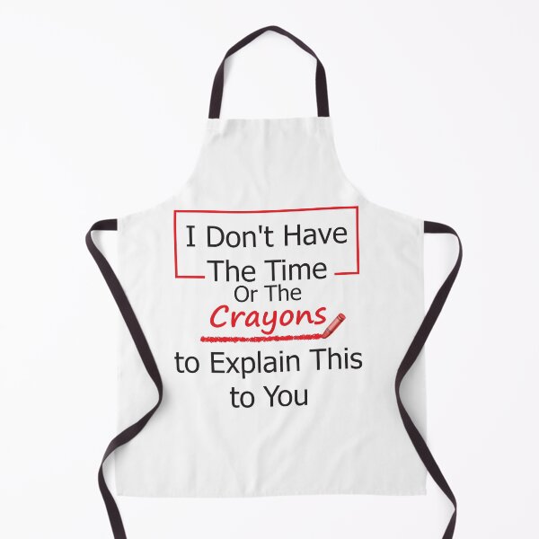 Item preview, I Don't Have The Time Or The Crayons To Explain This To You designed and sold by KElife.