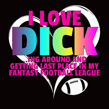 Artwork thumbnail, Fantasy Football Loser - I Love Dicking Around by TrndSttr