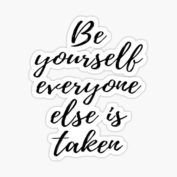 Be yourself everyone else is already taken Sticker