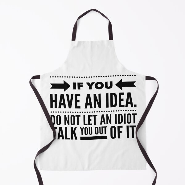 Item preview, If you have an idea. Do not let an idiot talk you out of it designed and sold by MrCsStores.