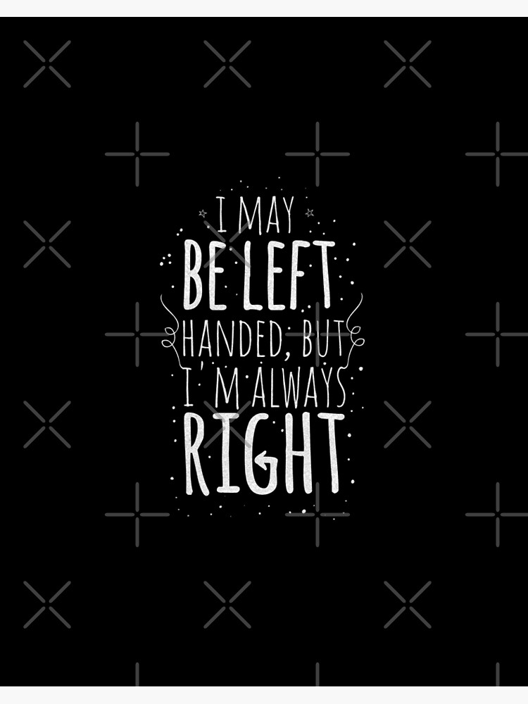 I May Be Left-Handed But I'm Always Right Left Hander Gifts Art Board  Print for Sale by Cute But Rude, Inc.