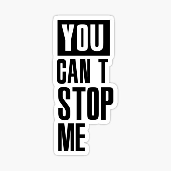 you-can-t-stop-me-sticker-by-ta4studio-redbubble