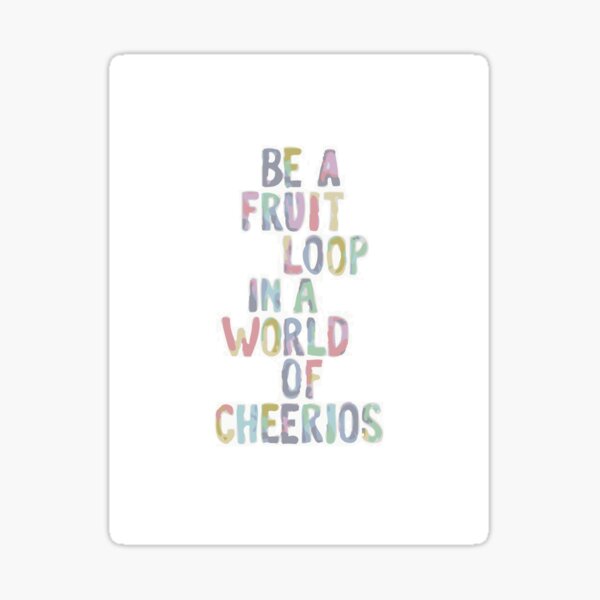 be-a-fruit-loop-by-bruce-ashman-baker-sticker-by-brucealmighty