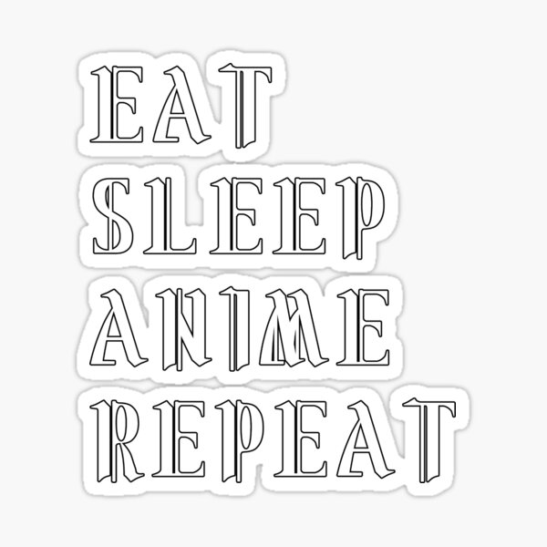 Eat Sleep Anime Repeat Ts For Anime Otakus Sticker For Sale By