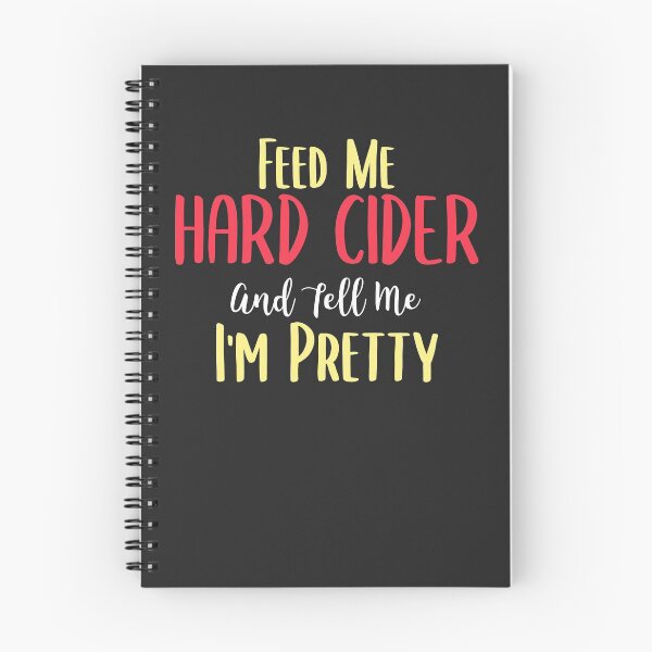 Item preview, Feed Me Hard Cider And Tell Me I'm Pretty Hard Cider Lover Gift designed and sold by EricJP.