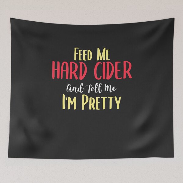 Item preview, Feed Me Hard Cider And Tell Me I'm Pretty Hard Cider Lover Gift designed and sold by EricJP.