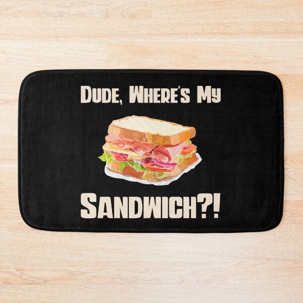 Item preview, Dude Where's My Sandwich? designed and sold by Legit Hooligan.