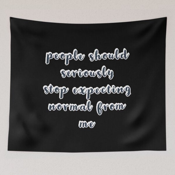 Item preview, people should seriously stop expecting normal from me designed and sold by Happy  Soul Store.