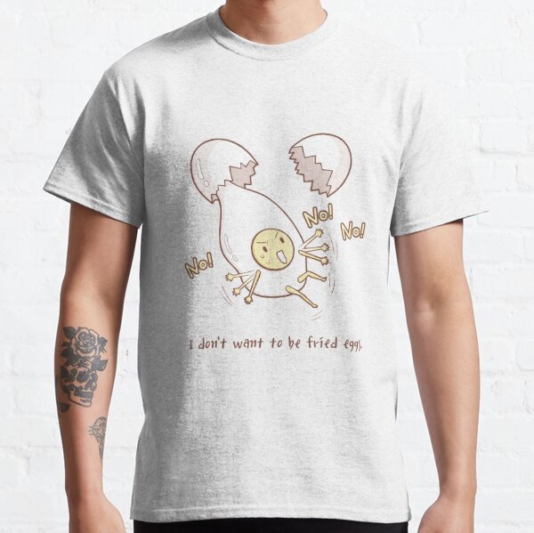 broken egg, Fried egg, not wanting to be broken, funny ,cute Classic T-Shirt