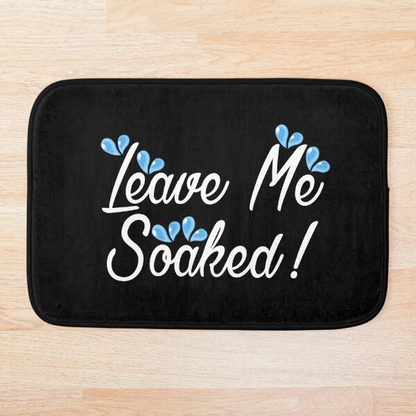 Item preview, Leave Me Soaked! Bath Mat Collection designed and sold by Outrageous24.