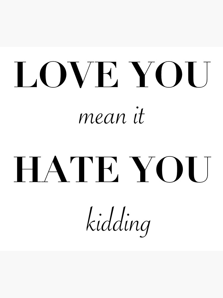 "Love you, mean it. Hate you, kidding. Ginny & Sticker by