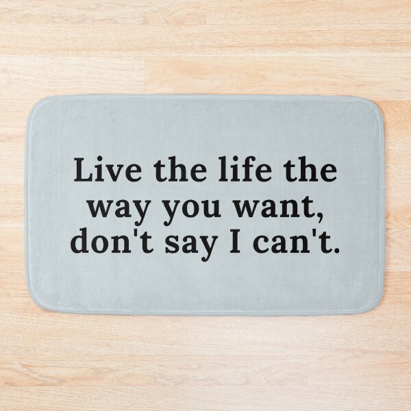 Item preview, Live the life the way you want don't say I can't - Sarcastic quotes designed and sold by GaterStitch.