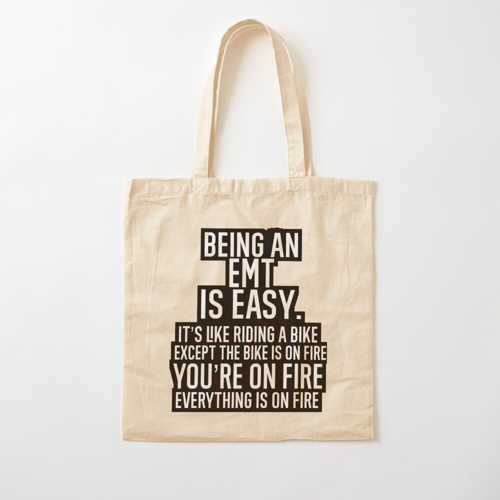 Being An EMT Is Easy It is Like Riding A Bike. Except the Bike is on Fire. You are On Fire. Everything is on Fire. Pin