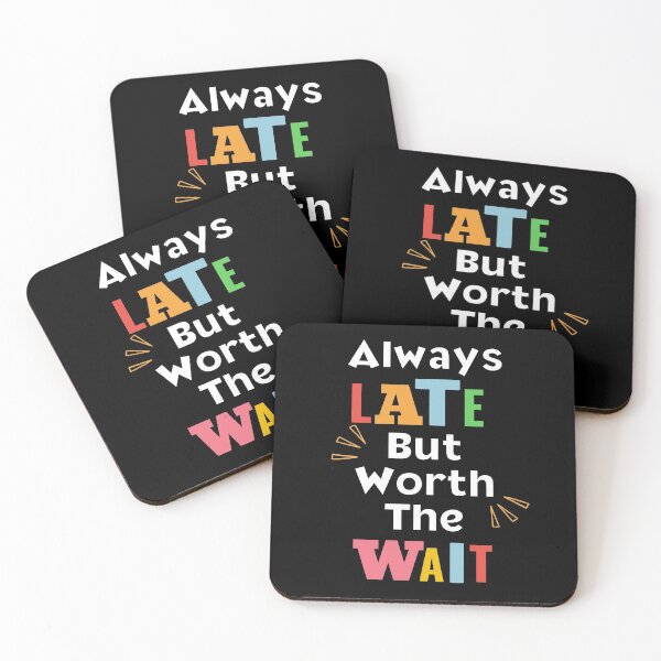Item preview, Always Late But Worth The Wait designed and sold by EscapismDesigns.