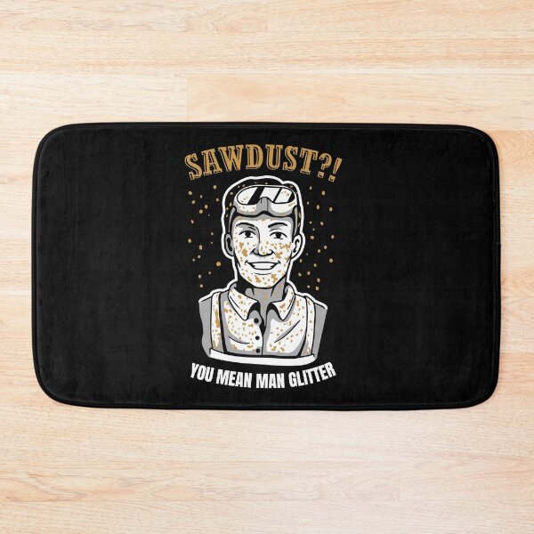Item preview, Sawdust? You Mean Man Glitter Design for great carpenter designed and sold by tbauernhoferbiz.