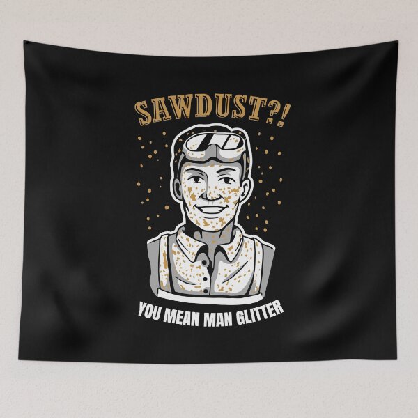 Item preview, Sawdust? You Mean Man Glitter Design for great carpenter designed and sold by tbauernhoferbiz.