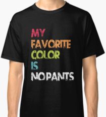 My Favorite Color Is No Pants Classic T-Shirt