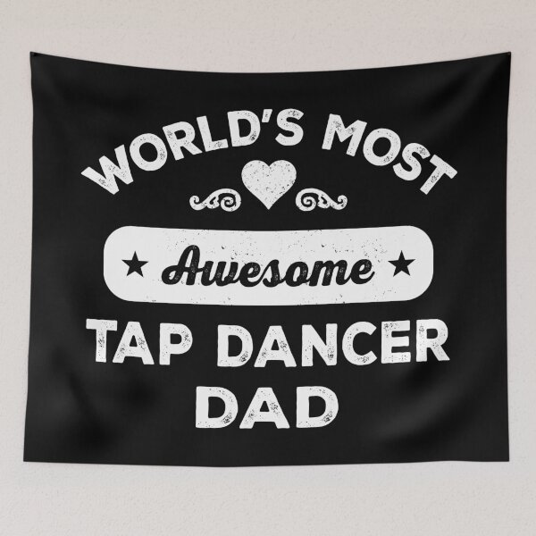 Item preview, World's most awesome tap dancer dad designed and sold by SidTastic .