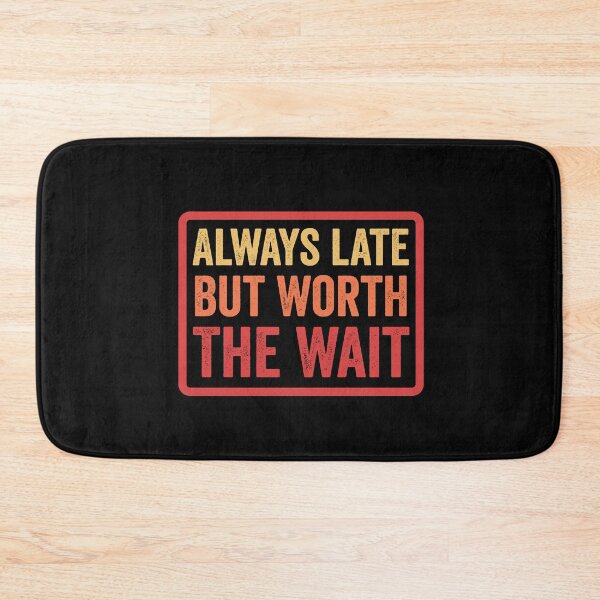 Item preview, Always late but worth the wait - T-Shirt Design. designed and sold by GeeksUnique.